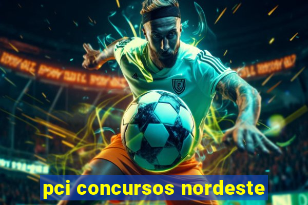 pci concursos nordeste